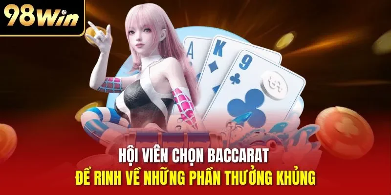 Hội viên chọn Baccarat để rinh về những phần thưởng khủng