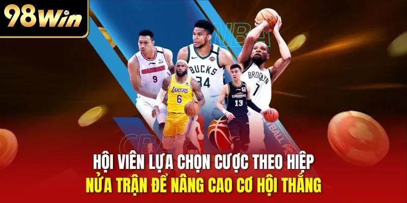 Hội viên lựa chọn cược theo hiệp, nửa trận để nâng cao cơ hội thắng